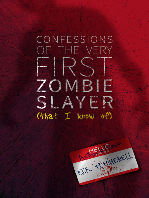 Title details for Confessions of the Very First Zombie Slayer (That I Know Of) by F. J. R. Titchenell - Available